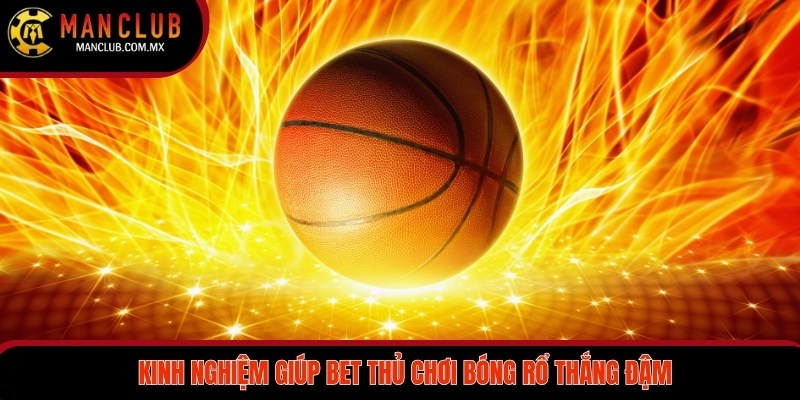 Kinh nghiệm giúp bet thủ chơi bóng rổ thắng đậm