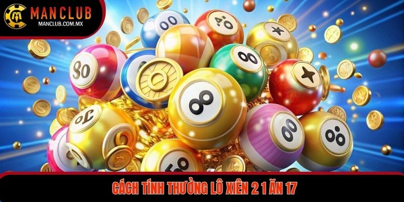 Tỷ lệ trả thưởng của lô xiên 2 1 ăn 17 lần
