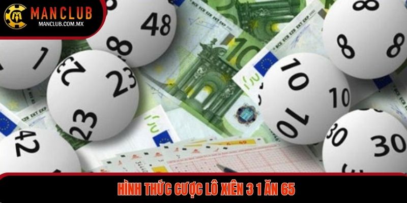 Cách chơi lô xiên 3 1 ăn 65 và trả thưởng từ A đến Z 2 Thông tin giới thiệu về hình thức cược lô xiên 3