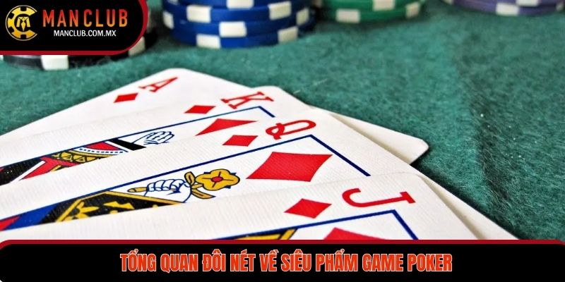 Siêu Phẩm Poker Không Nên Bỏ Lỡ Trong Năm 2025 2 Tổng quan đôi nét về siêu phẩm game Poker