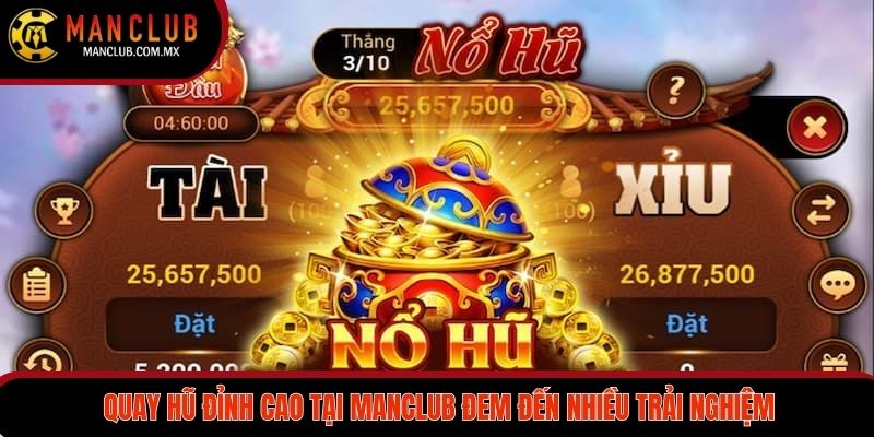 Quay hũ đỉnh cao tại Manclub đem đến nhiều trải nghiệm mới mẻ