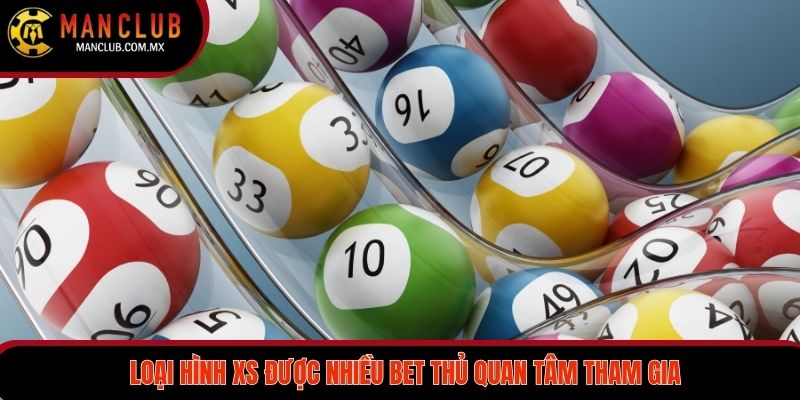 Loại hình XS được nhiều bet thủ quan tâm tham gia