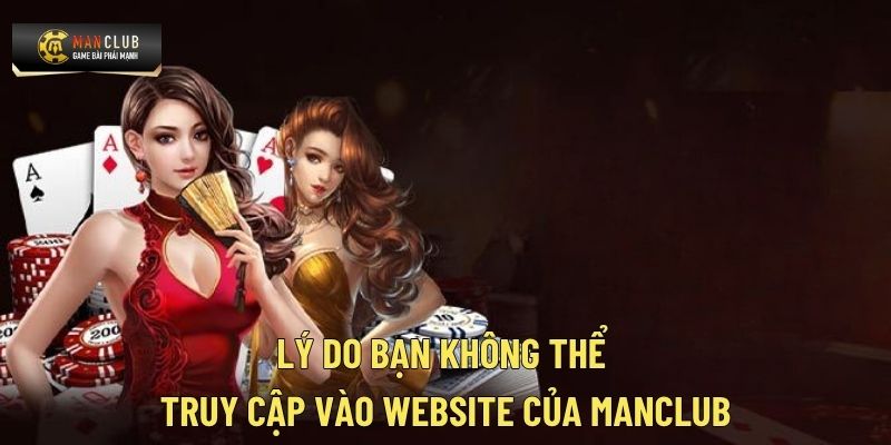 Lý do bạn không thể truy cập vào website của Manclub